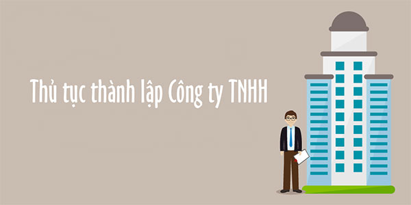 Thủ tục thành lập công ty trách nhiệm hữu hạn mới nhất 2021