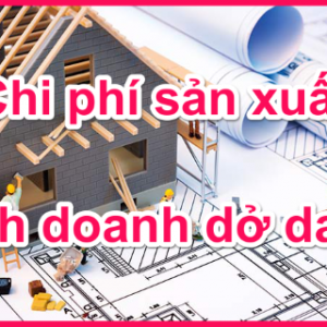 Tìm hiểu chi phí sản xuất kinh doanh dở dang là gì