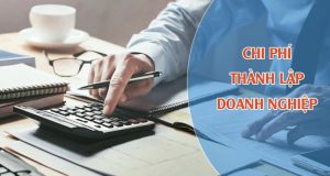 Tổng dự toán chi phí thành lập công ty doanh nghiệp năm 2023