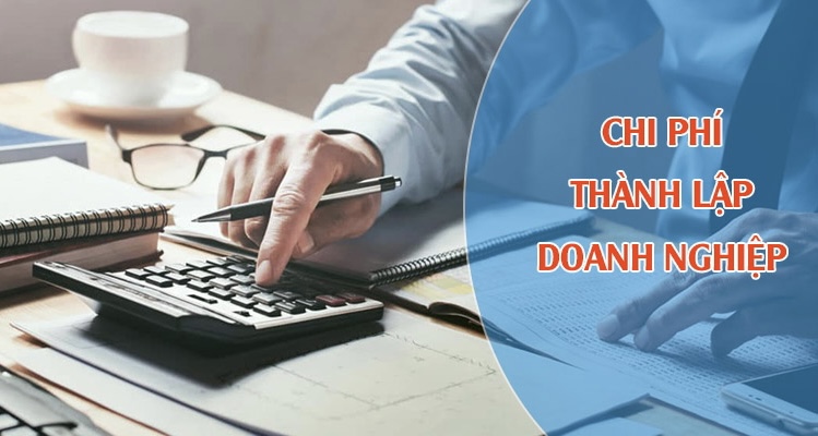 Tổng dự toán chi phí thành lập công ty doanh nghiệp năm 2023