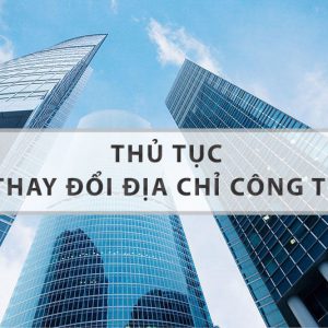 Hồ sơ và thủ tục thay đổi địa chỉ công ty khác quận khác tỉnh