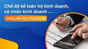 Hướng dẫn chế độ kế toán Hộ Kinh Doanh theo Thông Tư 88