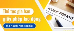 Thủ tục xin gia hạn giấy phép lao động cho người nước ngoài