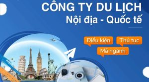 Điều kiện & thủ tục mở công ty du lịch lữ hành nội địa/quốc tế