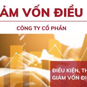 Thủ tục, hồ sơ và điều kiện giảm vốn điều lệ công ty cổ phần