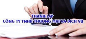Hồ sơ, thủ tục thành lập công ty TNHH Thương Mại Dịch Vụ