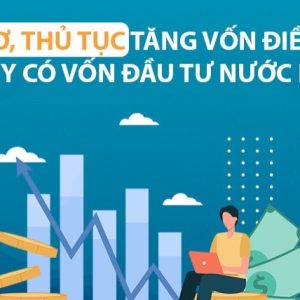 Thủ tục Tăng Vốn Điều Lệ công ty có vốn đầu tư nước ngoài